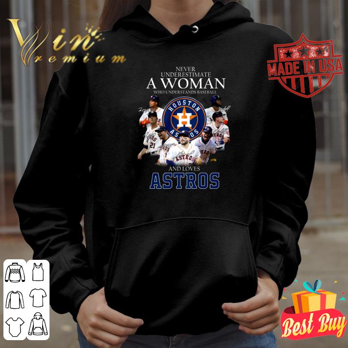 Funny Houston Astros Never underestimate a woman who understand baseball and loves Astros signatures shirt Houston Astros Never underestimate a woman who understand baseball and loves Astros signatures shirt 4 - Funny Houston Astros Never underestimate a woman who understand baseball and loves Astros signatures shirt