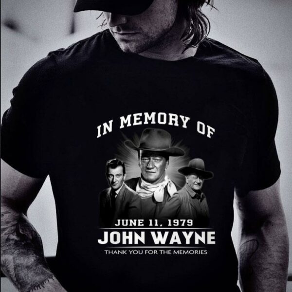 Original In Memory Of June 11 1979 John Wayne Thank You For The Memories Rio Bravo Big Jake Shirt