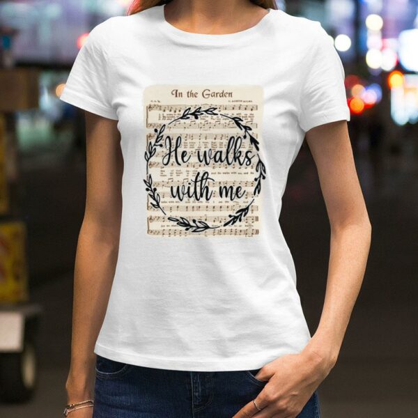 Awesome In The Garden He Walks With Me Jesus Christs Christians Shirt