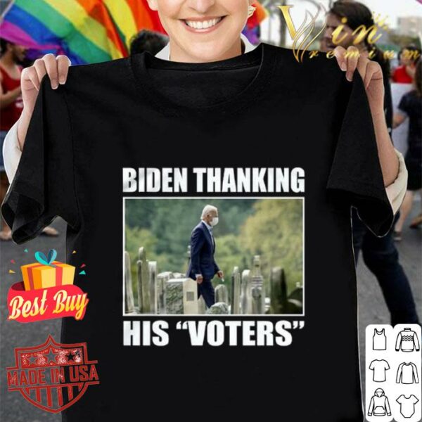 Funny Joe Biden Thanking His Voters shirt