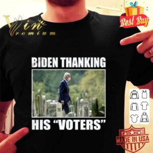 Funny Joe Biden Thanking His Voters shirt 1