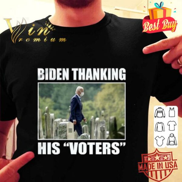 Funny Joe Biden Thanking His Voters shirt
