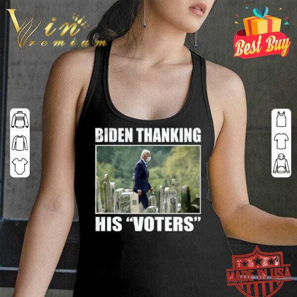 Funny Joe Biden Thanking His Voters shirt
