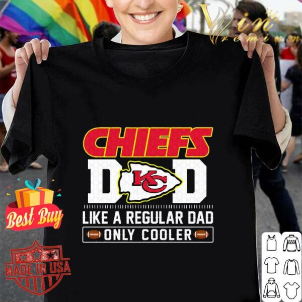 Funny Kansas City Chiefs Dad Like A Regular Dad Only Cooler Kansas City Chiefs NFL Football Team Father's Day Shirt