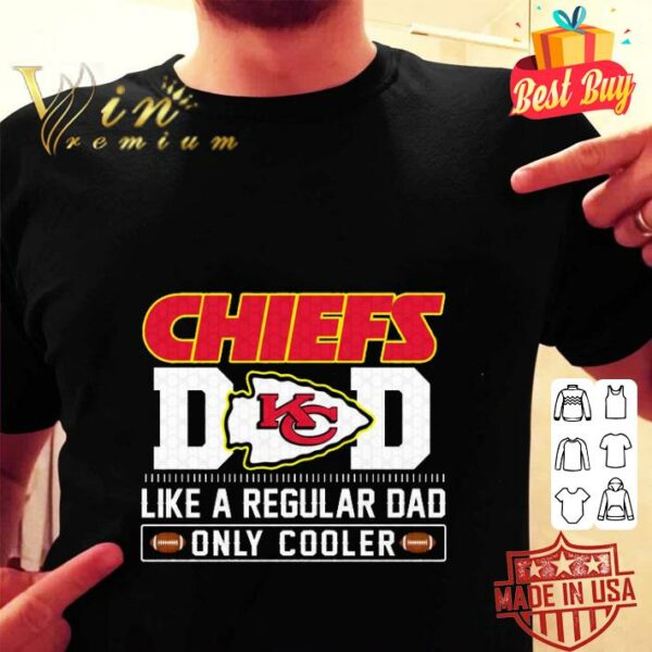 Funny Kansas City Chiefs Dad Like A Regular Dad Only Cooler Kansas City Chiefs NFL Football Team Father's Day Shirt