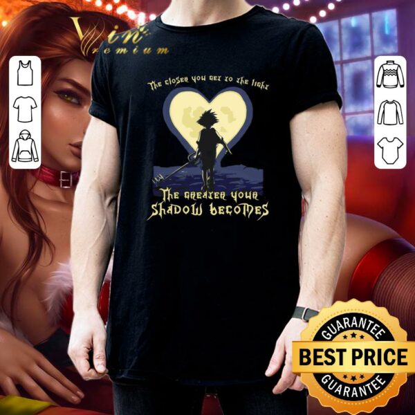 Hot Kingdom Hearts The Closer You Get To The Light The Greater Your Shadow Becomes Shirt
