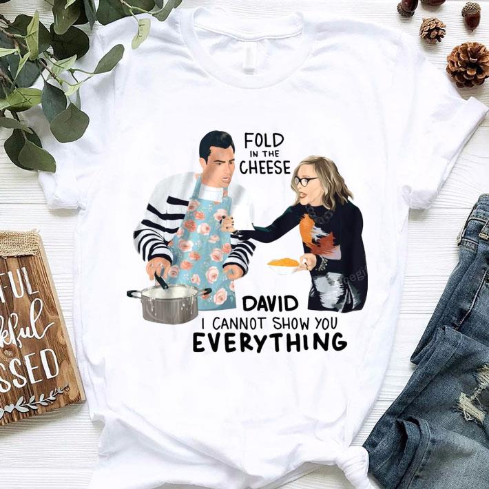 Funny Schitt's Creek Fold In The Cheese David I Cannot Show You Everything David Rose Moira Rose Shirt Schitt s Creek Fold In The Cheese David I Cannot Show You Everything David Rose Moira Rose Shirt 1 - Funny Schitt's Creek Fold In The Cheese David I Cannot Show You Everything David Rose Moira Rose Shirt