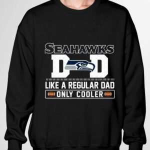 Official Seattle Seahawks Dad Like A Regular Dad Only Cooler Seattle Seahawks NFL Football Team Father's Day Shirt 2