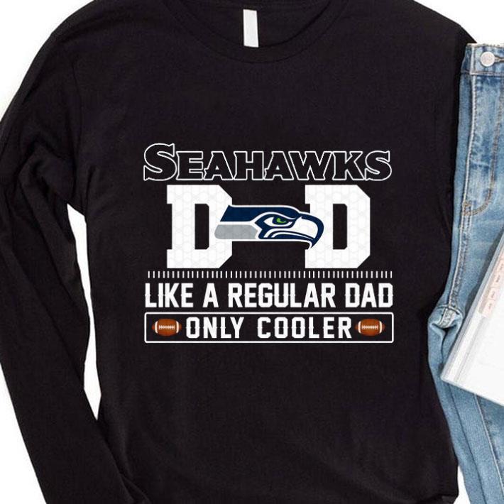 Official Seattle Seahawks Dad Like A Regular Dad Only Cooler Seattle Seahawks NFL Football Team Father's Day Shirt Seattle Seahawks Dad Like A Regular Dad Only Cooler Seattle Seahawks NFL Football Team Father s Day Shirt 4 - Official Seattle Seahawks Dad Like A Regular Dad Only Cooler Seattle Seahawks NFL Football Team Father's Day Shirt