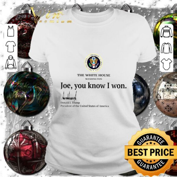 Original The White House Washington Biden You Know I Won Donald J. Trump Signature President Of The United States Of America Shirt