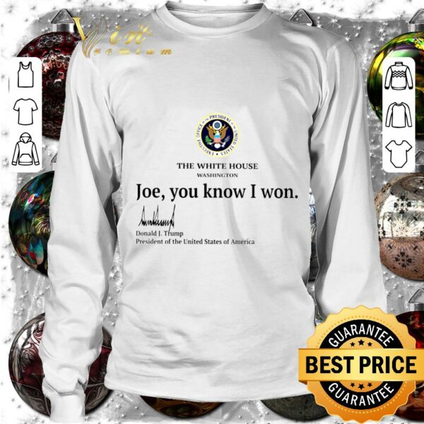 Original The White House Washington Biden You Know I Won Donald J. Trump Signature President Of The United States Of America Shirt