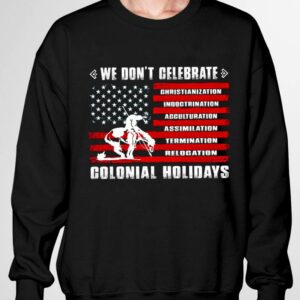 Hot We Don't Celebrate Christianization Indoctrination Acculturation Assimilation Termination Relocation Colonial Holidays American Flag Shirt 2