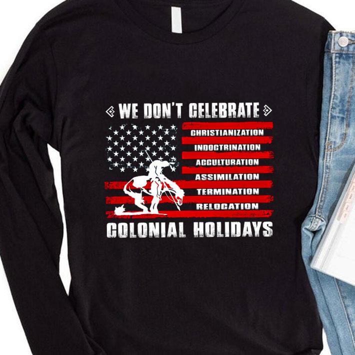 Hot We Don't Celebrate Christianization Indoctrination Acculturation Assimilation Termination Relocation Colonial Holidays American Flag Shirt We Don t Celebrate Christianization Indoctrination Acculturation Assimilation Termination Relocation Colonial Holidays American Flag Shirt 4 - Hot We Don't Celebrate Christianization Indoctrination Acculturation Assimilation Termination Relocation Colonial Holidays American Flag Shirt