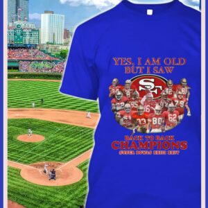 Awesome Yes I Am Old But I Saw Back To Back Champions Super Bowls San Francisco 49ers Shirt