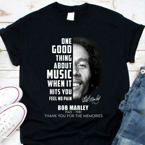 Premium Bob Marley One Good Thing About Music When It Hits You Feel No Pain Shirt