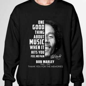 Premium Bob Marley One Good Thing About Music When It Hits You Feel No Pain Shirt 2
