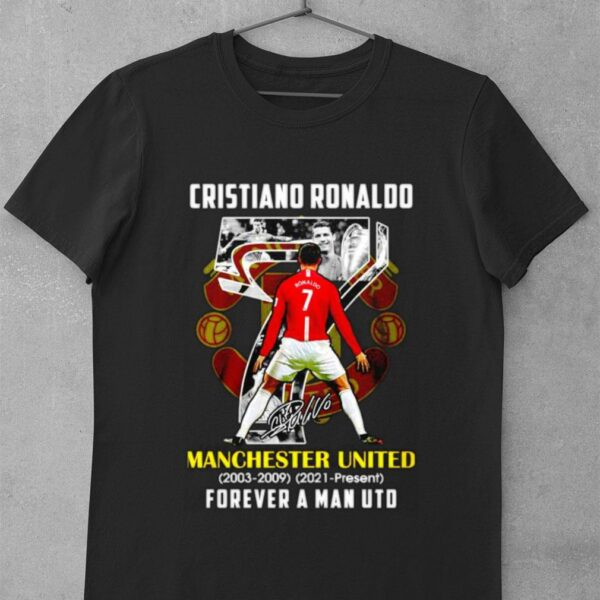 Premium Cr7 Cristiano Ronaldo Back To Manchester United 2003-2009 2021-present forever a Man UTD Signature shirt
