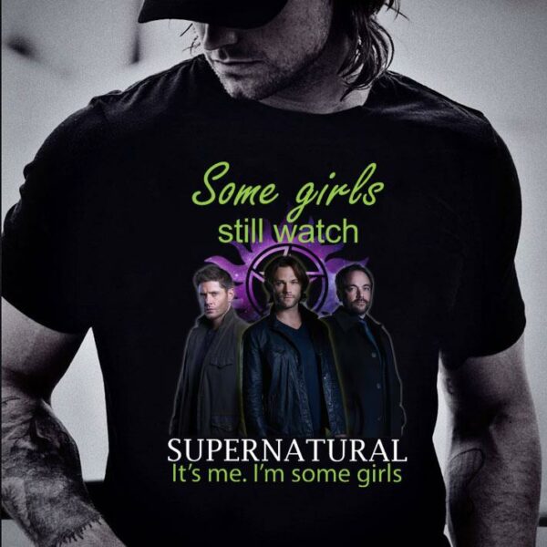 Best Dean and Sam Winchester Some girls still watch Supernatural it's me i'm some girls shirt