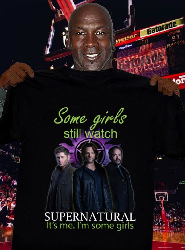 Best Dean and Sam Winchester Some girls still watch Supernatural it's me i'm some girls shirt