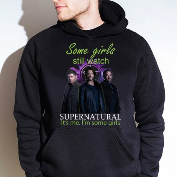 Best Dean and Sam Winchester Some girls still watch Supernatural it's me i'm some girls shirt