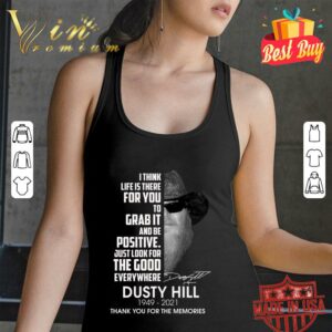 Awesome Dusty Hill I Think Life Is There For You To Grab It And Be Positive Just Look For The Good Everywhere Shirt