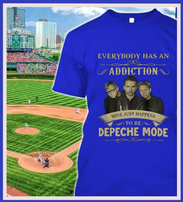 Original Everybody has an addiction mine just happens to be Depeche Mode band member shirt