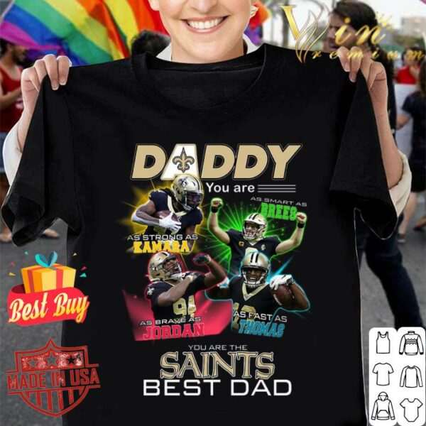 Hot Father's Day Daddy You Are The New Orleans Saints Best Dad Shirt