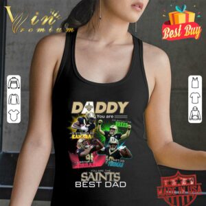 Hot Father's Day Daddy You Are The New Orleans Saints Best Dad Shirt