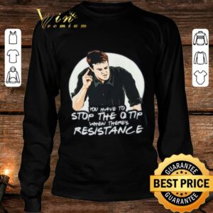 Original Friends Chandler You Have To Stop The Q Tip When There's Resistance Shirt 2