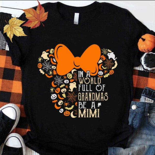Premium Halloween Disney Minnie Mouse In A World Full Of Grandmas Be A Mimi Shirt