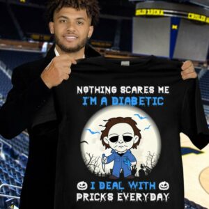 Official Halloween Michael Myers nothing scares me i'm a Diabetic i deal with pricks everyday shirt