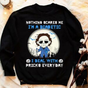 Official Halloween Michael Myers nothing scares me i'm a Diabetic i deal with pricks everyday shirt 3