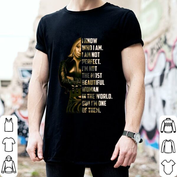 I know who i am i am not perfect i'm not the most beautiful woman in the world but i'm one of them Shirt