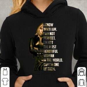 I know who i am i am not perfect i'm not the most beautiful woman in the world but i'm one of them Shirt 3