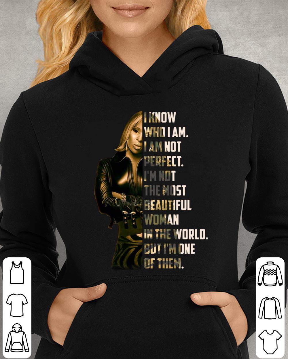 I know who i am i am not perfect i'm not the most beautiful woman in the world but i'm one of them Shirt I know who i am i am not perfect i m not the most beautiful woman in the world but i m one of them Shirt 4 - I know who i am i am not perfect i'm not the most beautiful woman in the world but i'm one of them Shirt