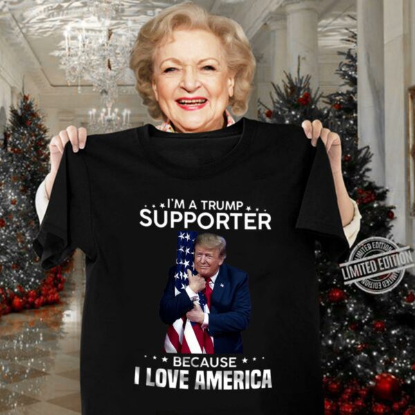 Official I'm A Donald Trump Supporter Because I Love American Flag Shirt