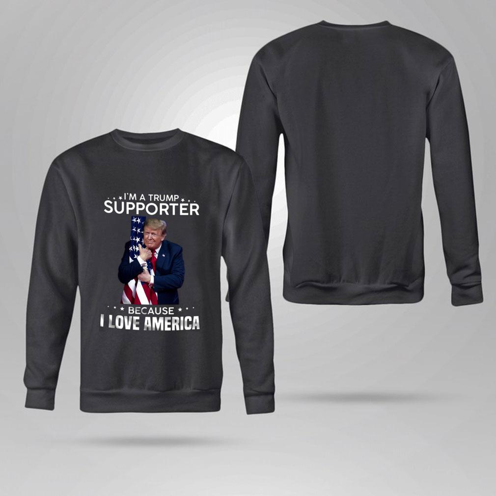 Official I'm A Donald Trump Supporter Because I Love American Flag Shirt I m A Donald Trump Supporter Because I Love American Flag Shirt 4 - Official I'm A Donald Trump Supporter Because I Love American Flag Shirt