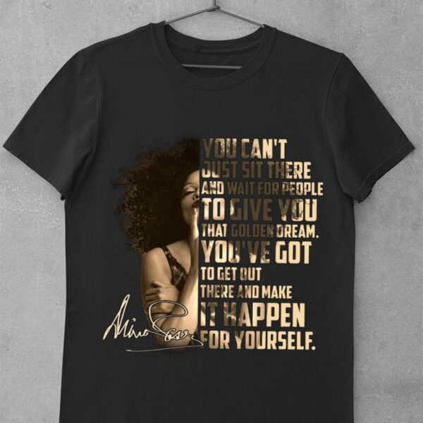 Hot Janet Jackson Signature You can't just sit there and wait for people to give you that golden dream shirt