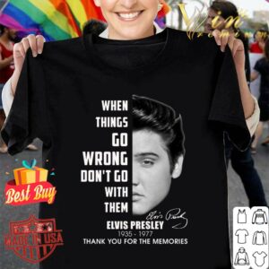 Best King Elvis Presley 1935-1977 when things go wrong don't go with them shirt