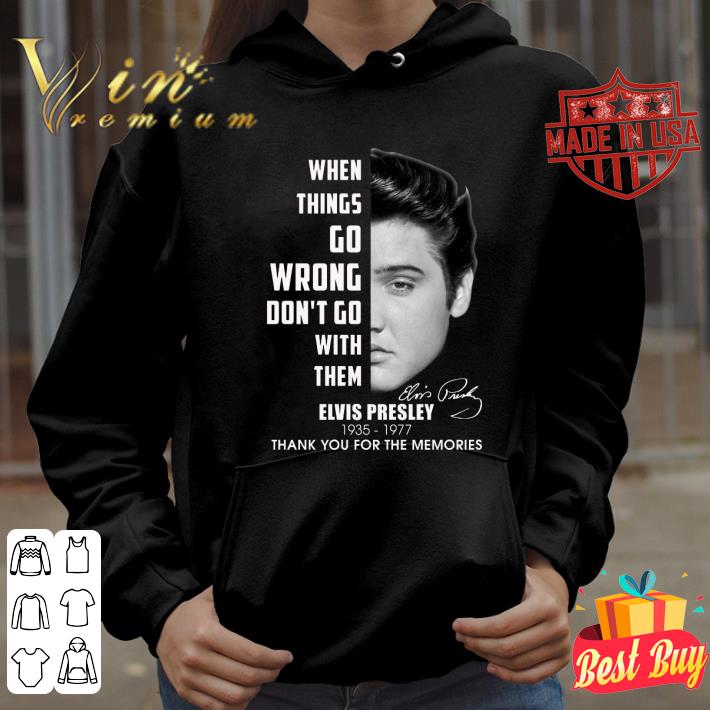 Best King Elvis Presley 1935-1977 when things go wrong don't go with them shirt King Elvis Presley 1935 1977 when things go wrong don t go with them shirt 3 - Best King Elvis Presley 1935-1977 when things go wrong don't go with them shirt