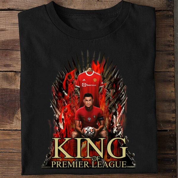 Premium King Of Premier League CR7 Cristiano Ronaldo Man UTD GOT Shirt, Manchester United FC, Game of Thrones