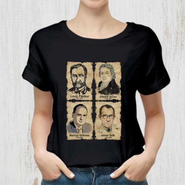 Best Scientists Louis Pasteur Edward Jenner Maurice Hilleman Jonas Salk Shirt