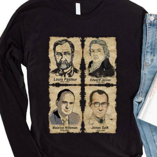 Best Scientists Louis Pasteur Edward Jenner Maurice Hilleman Jonas Salk Shirt