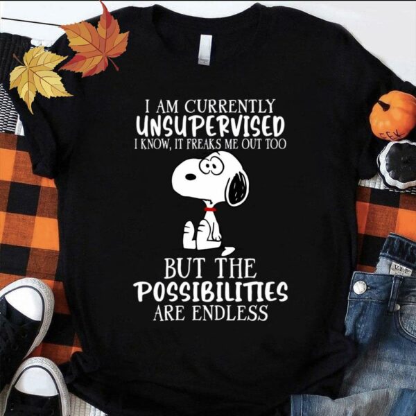Hot Snoopy i am currently unsupervised but the possibilities are endless shirt