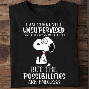 Hot Snoopy i am currently unsupervised but the possibilities are endless shirt