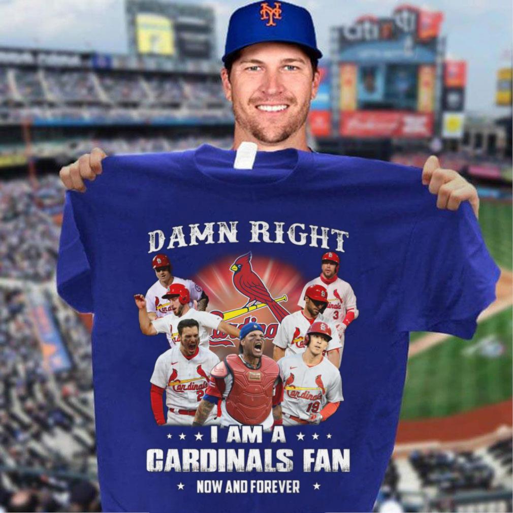 Best St. Louis Cardinals Damn Right I Am A Cardinals Fan Now And Forever Shirt St Louis Cardinals Damn Right I Am A Cardinals Fan Now And Forever Shirt 3 - Best St. Louis Cardinals Damn Right I Am A Cardinals Fan Now And Forever Shirt