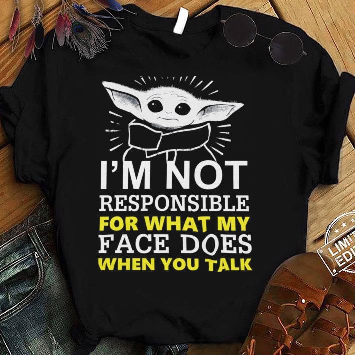 Original Star Wars Baby Yoda I'm Not Responsible For What My Face Does When You Talk Shirt Star Wars Baby Yoda I m Not Responsible For What My Face Does When You Talk Shirt 1 - Original Star Wars Baby Yoda I'm Not Responsible For What My Face Does When You Talk Shirt