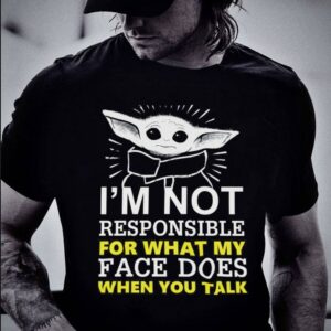 Original Star Wars Baby Yoda I'm Not Responsible For What My Face Does When You Talk Shirt 1 Original Star Wars Baby Yoda I'm Not Responsible For What My Face Does When You Talk Shirt 1