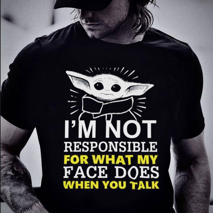 Original Star Wars Baby Yoda I'm Not Responsible For What My Face Does When You Talk Shirt Star Wars Baby Yoda I m Not Responsible For What My Face Does When You Talk Shirt 2 - Original Star Wars Baby Yoda I'm Not Responsible For What My Face Does When You Talk Shirt