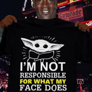 Original Star Wars Baby Yoda I'm Not Responsible For What My Face Does When You Talk Shirt 2 Original Star Wars Baby Yoda I'm Not Responsible For What My Face Does When You Talk Shirt 2